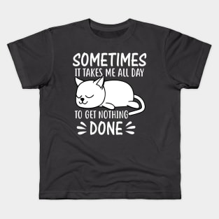 Sometimes it takes me all day to get nothing done Kids T-Shirt